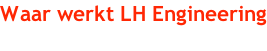 Waar werkt LH Engineering